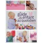 Le guide de mon enfant au quotidien 1-3 ans - Nathan - Les lectures de Liyah