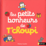 Les petits bonheurs de T'choupi - T.Courtin - Les lectures de Liyah