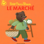 Petit ours brun - Le marché - Les lectures de Liyah