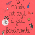 Ma vie est tout à fait fascinante, Pénélope Bagieu - Les lectures de Liyah